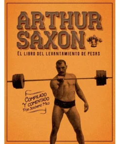 Arthur Saxon. El libro del levantamiento de pesas. (2° Edicion 2024). (Edición digital)